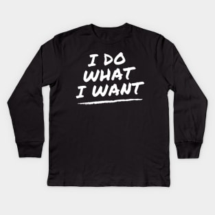 I Do What I Want Kids Long Sleeve T-Shirt